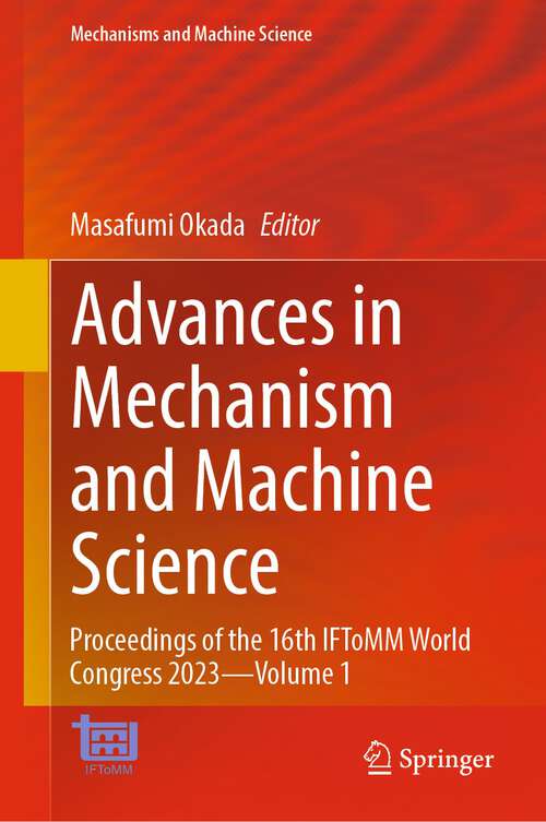 Book cover of Advances in Mechanism and Machine Science: Proceedings of the 16th IFToMM World Congress 2023—Volume 1 (1st ed. 2023) (Mechanisms and Machine Science #147)