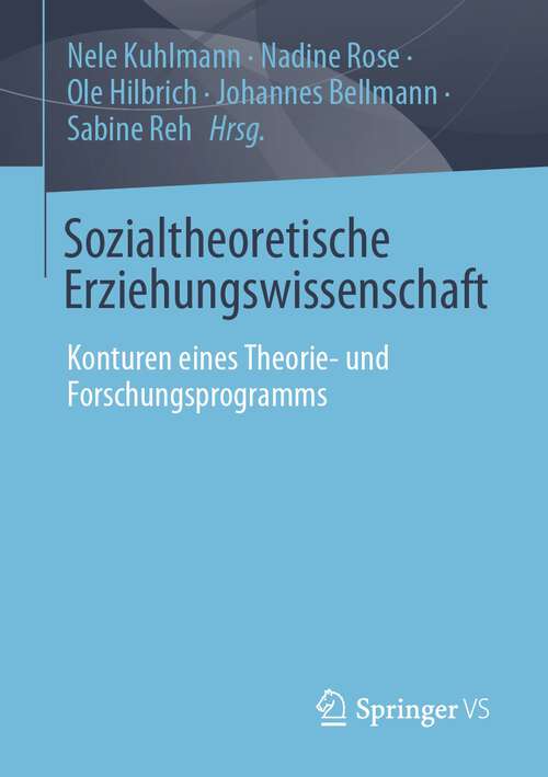 Book cover of Sozialtheoretische Erziehungswissenschaft: Konturen eines Theorie- und Forschungsprogramms (1. Aufl. 2023)