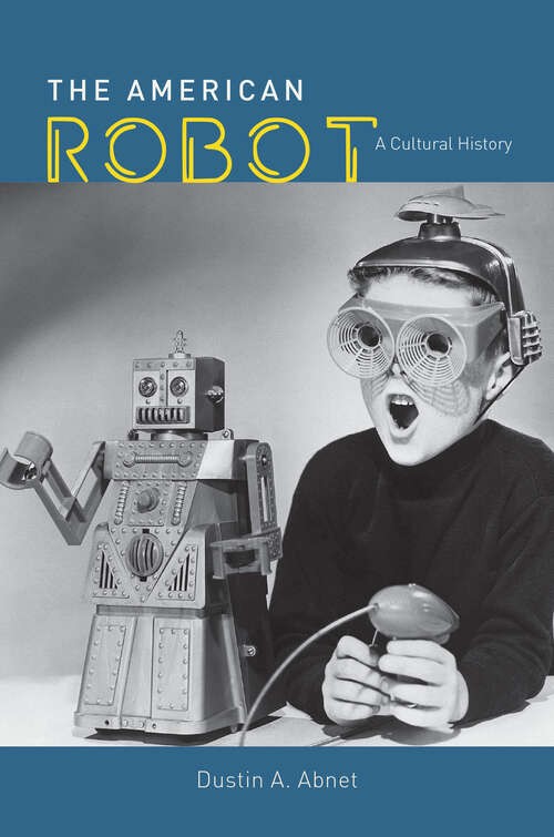 Book cover of The American Robot: A Cultural History