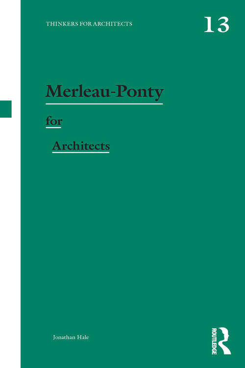 Book cover of Merleau-Ponty for Architects (Thinkers for Architects)