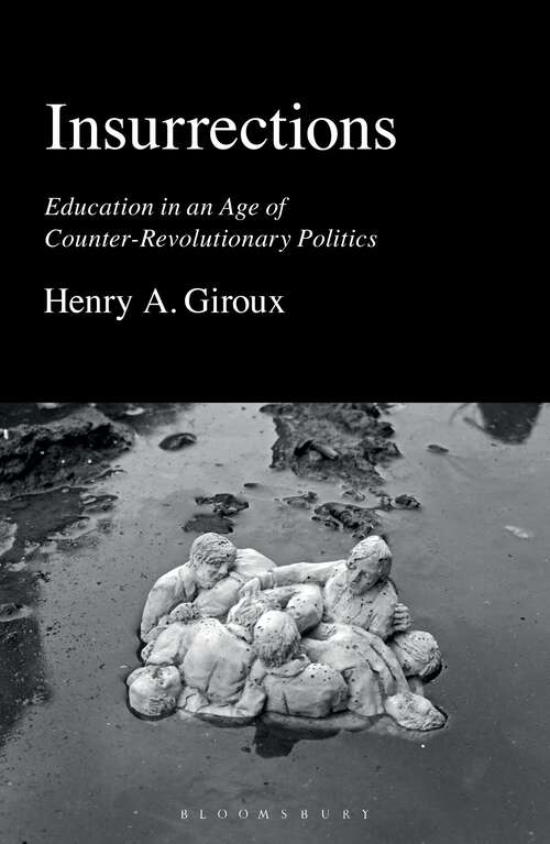 Book cover of Insurrections: Education in an Age of Counter-Revolutionary Politics