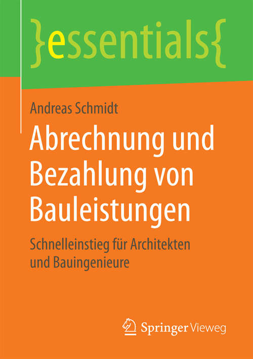 Book cover of Abrechnung und Bezahlung von Bauleistungen: Schnelleinstieg für Architekten und Bauingenieure (1. Aufl. 2016) (essentials)