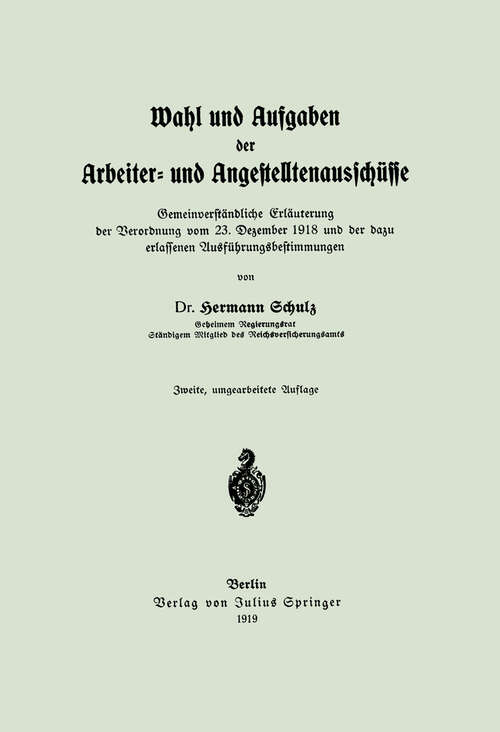 Book cover of Wahl und Aufgaben der Arbeiter- und Angestelltenausschüsse: Gemeinverständliche Erläuterung der Verordnung vom 23. Dezember 1918 und der dazu erlassenen Ausführungsbestimmungen (2. Aufl. 1919)