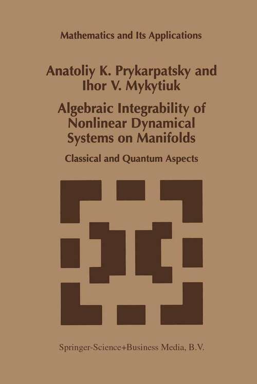 Book cover of Algebraic Integrability of Nonlinear Dynamical Systems on Manifolds: Classical and Quantum Aspects (1998) (Mathematics and Its Applications #443)