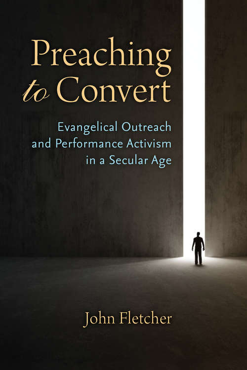 Book cover of Preaching to Convert: Evangelical Outreach and Performance Activism in a Secular Age