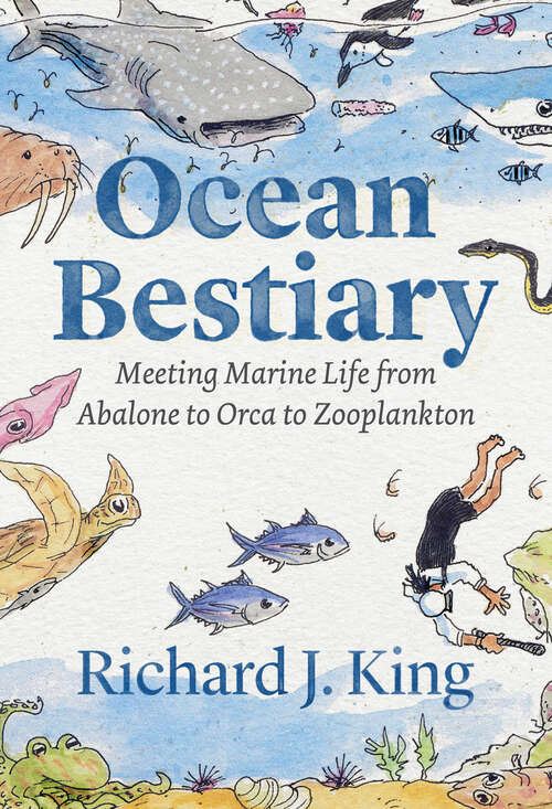 Book cover of Ocean Bestiary: Meeting Marine Life from Abalone to Orca to Zooplankton (Oceans in Depth)