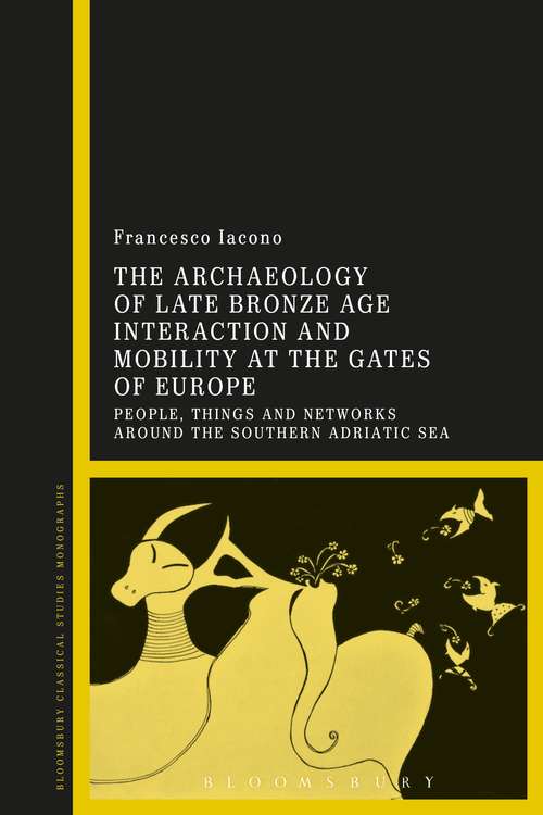 Book cover of The Archaeology of Late Bronze Age Interaction and Mobility at the Gates of Europe: People, Things and Networks around the Southern Adriatic Sea