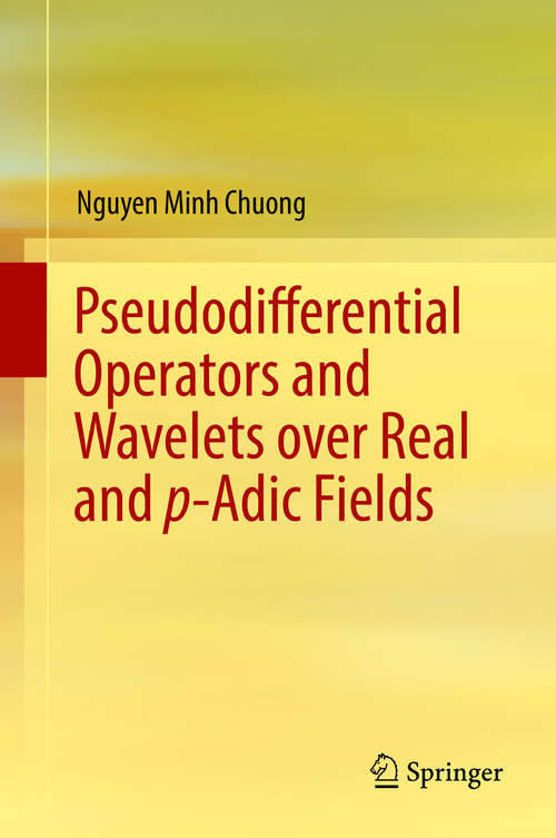 Book cover of Pseudodifferential Operators and Wavelets over Real and p-adic Fields (Applied and Numerical Harmonic Analysis)