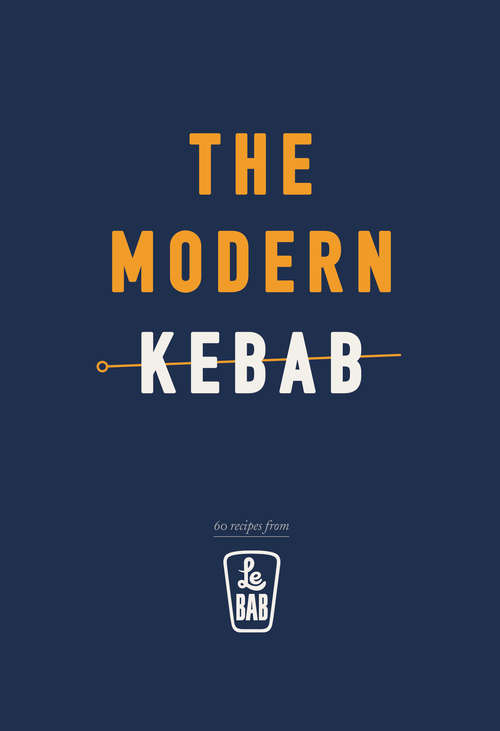 Book cover of The Modern Kebab: 60 delicious recipes for flavour-packed, gourmet kebabs