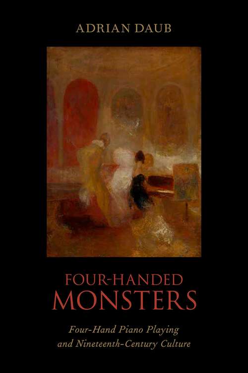 Book cover of Four-Handed Monsters: Four-Hand Piano Playing and Nineteenth-Century Culture