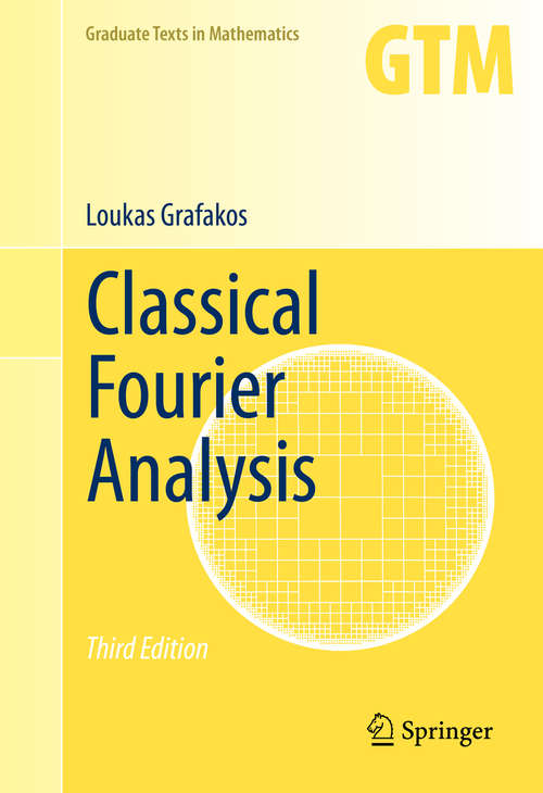 Book cover of Classical Fourier Analysis (3rd ed. 2014) (Graduate Texts in Mathematics #249)