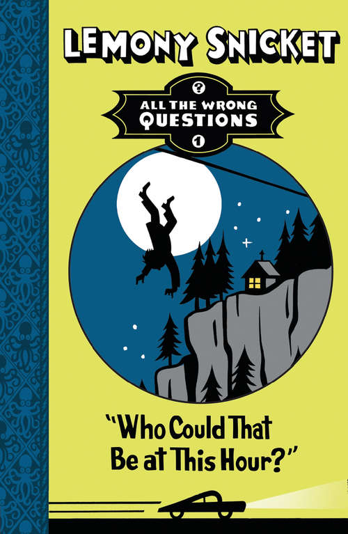Book cover of Who Could That Be at This Hour?: Also Published As All The Wrong Questions: Question 1 (All The Wrong Questions #1)
