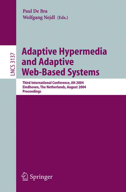 Book cover of Adaptive Hypermedia and Adaptive Web-Based Systems: Third International Conference, AH 2004, Eindhoven, The Netherlands, August 23-26, 2004, Proceedings (2004) (Lecture Notes in Computer Science #3137)