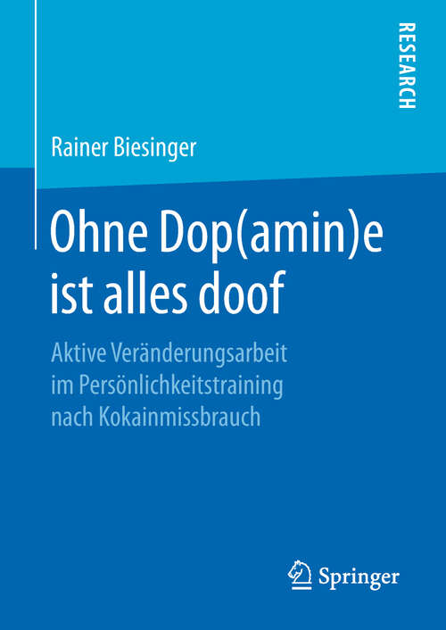 Book cover of Ohne Dop(amin)e ist alles doof: Aktive Veränderungsarbeit im Persönlichkeitstraining nach Kokainmissbrauch (1. Aufl. 2019)