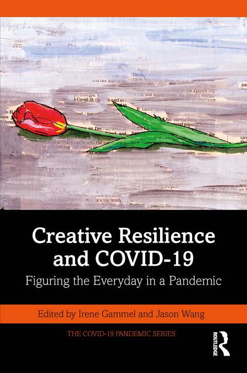 Book cover of Creative Resilience and COVID-19: Figuring the Everyday in a Pandemic (The COVID-19 Pandemic Series)