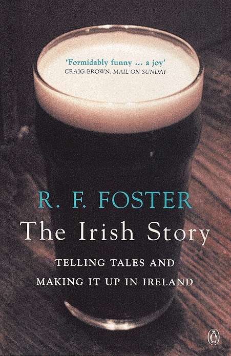 Book cover of The Irish Story: Telling Tales and Making it Up in Ireland
