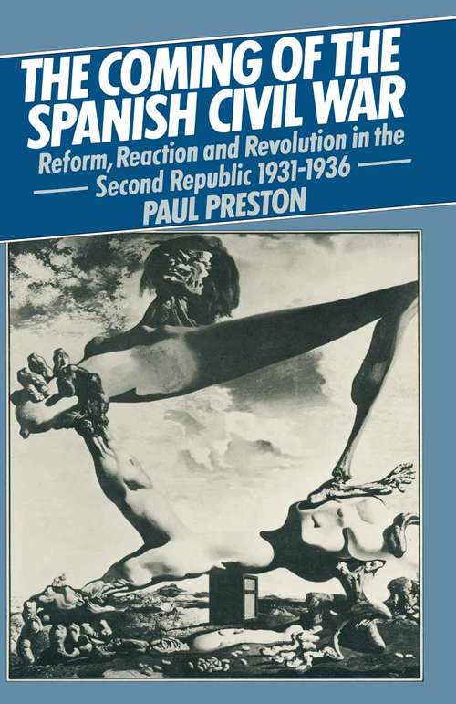 Book cover of The Coming of the Spanish Civil War: Reform, Reaction and Revolution in the Second Republic 1931–1936 (pdf) (1st ed. 1978)