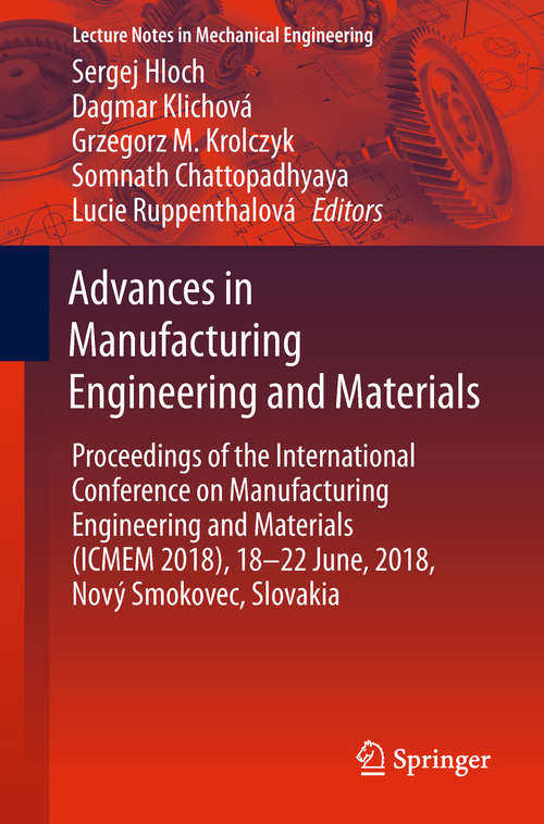 Book cover of Advances in Manufacturing Engineering and Materials: Proceedings Of The International Conference On Manufacturing Engineering And Materials (icmem 2018), 18-22 June, 2018, Nový Smokovec, Slovakia (Lecture Notes In Mechanical Engineering)