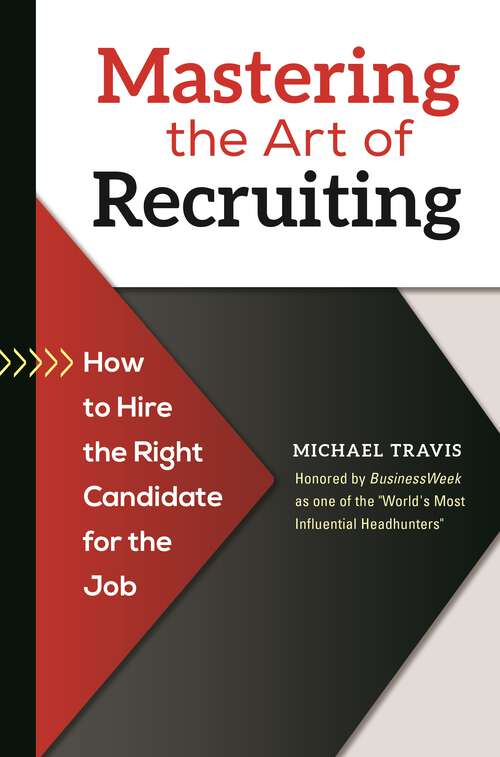 Book cover of Mastering the Art of Recruiting: How to Hire the Right Candidate for the Job