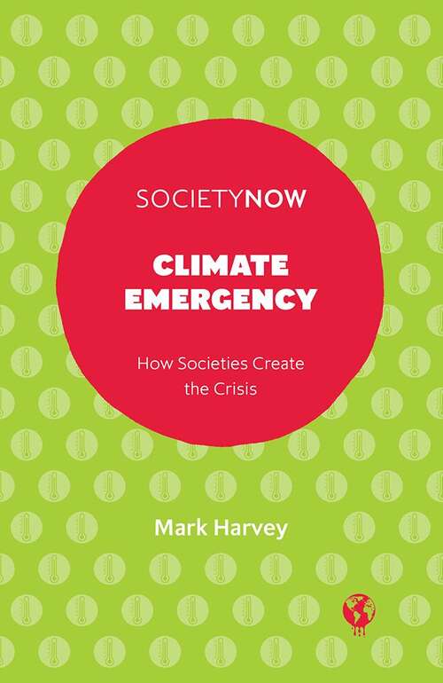 Book cover of Climate Emergency: How Societies Create the Crisis (SocietyNow)