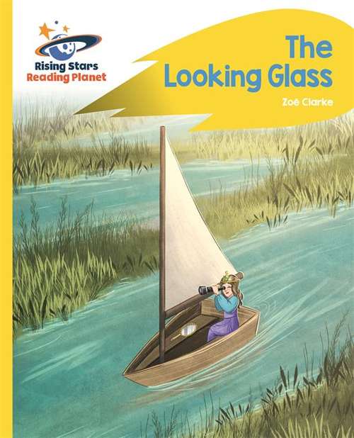 Book cover of Reading Planet - The Looking Glass - Yellow: Rocket Phonics (Rising Stars Reading Planet (PDF))