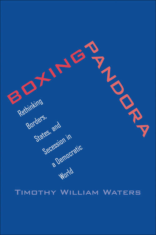 Book cover of Boxing Pandora: Rethinking Borders, States, and Secession in a Democratic World