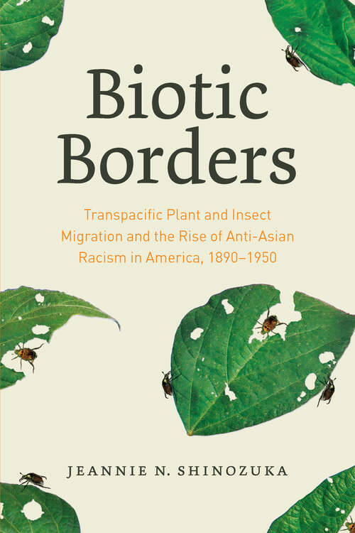 Book cover of Biotic Borders: Transpacific Plant and Insect Migration and the Rise of Anti-Asian Racism in America, 1890–1950