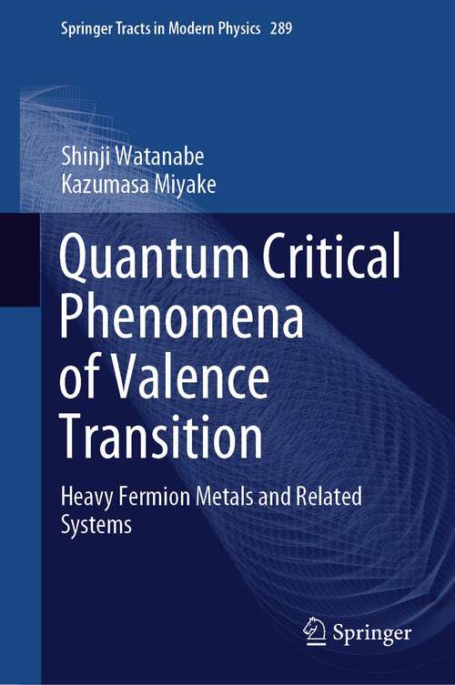 Book cover of Quantum Critical Phenomena of Valence Transition: Heavy Fermion Metals and Related Systems (1st ed. 2023) (Springer Tracts in Modern Physics #289)