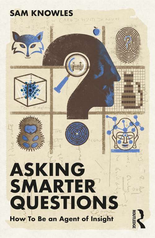 Book cover of Asking Smarter Questions: How To Be an Agent of Insight (Using Data Better)