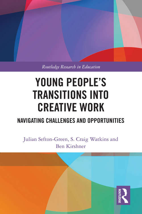 Book cover of Young People’s Transitions into Creative Work: Navigating Challenges and Opportunities (Routledge Research in Education)
