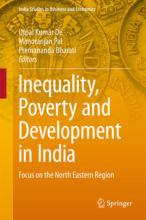 Book cover of Inequality, Poverty and Development in India: Focus on the North Eastern Region (1st ed. 2017) (India Studies in Business and Economics)