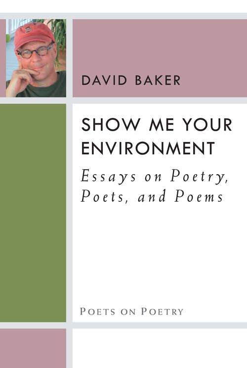 Book cover of Show Me Your Environment: Essays on Poetry, Poets, and Poems (Poets On Poetry)