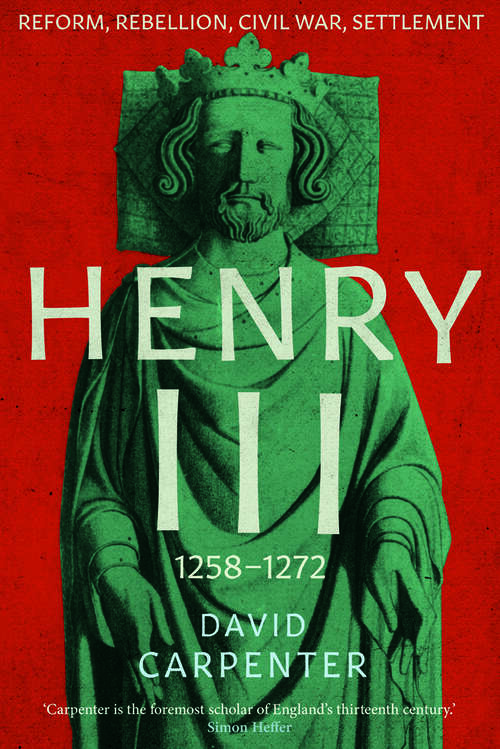 Book cover of Henry III: Reform, Rebellion, Civil War, Settlement, 1258-1272 (The English Monarchs Series)