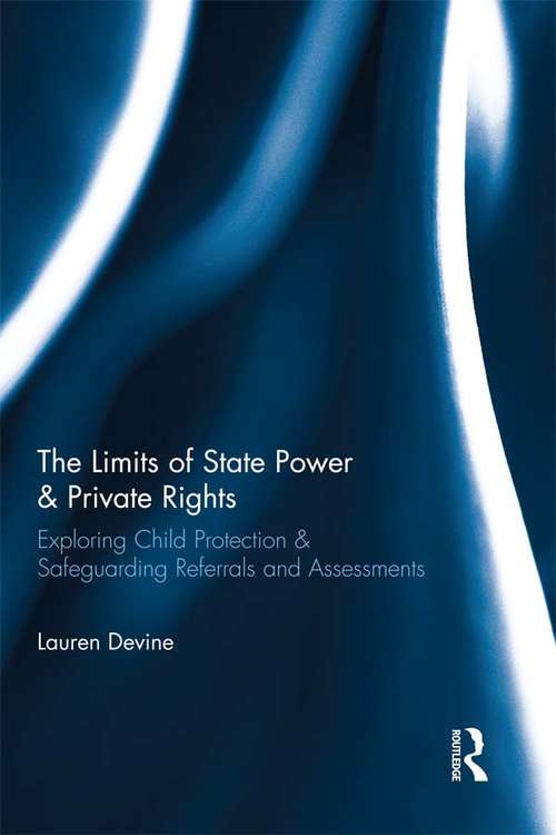 Book cover of The Limits of State Power & Private Rights: Exploring Child Protection & Safeguarding Referrals and Assessments