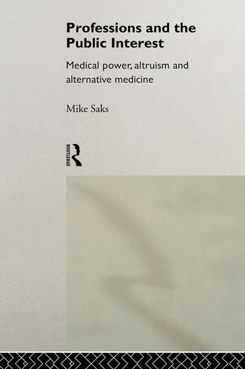 Book cover of Professions and the Public Interest: Medical Power, Altruism and Alternative Medicine