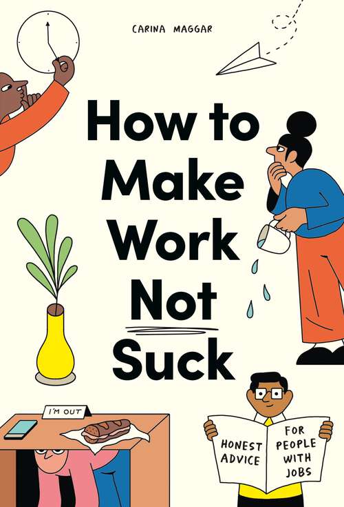 Book cover of How to Make Work Not Suck: Honest Advice for People with Jobs