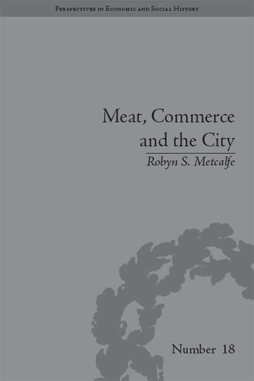 Book cover of Meat, Commerce and the City: The London Food Market, 1800–1855 (Perspectives in Economic and Social History)