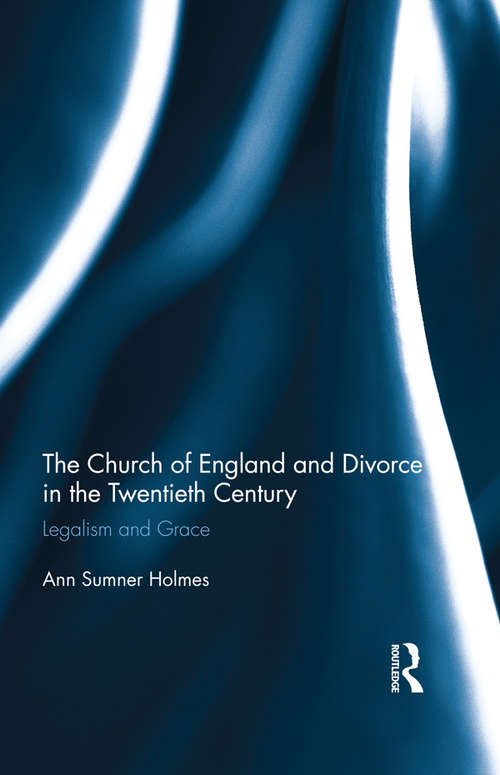Book cover of The Church of England and Divorce in the Twentieth Century: Legalism and Grace