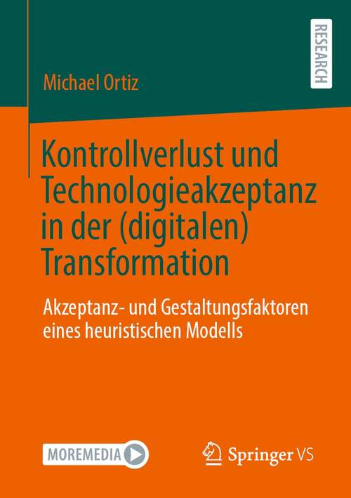 Book cover of Kontrollverlust und Technologieakzeptanz in der (digitalen) Transformation: Akzeptanz- und Gestaltungsfaktoren eines heuristischen Modells (1. Aufl. 2021)