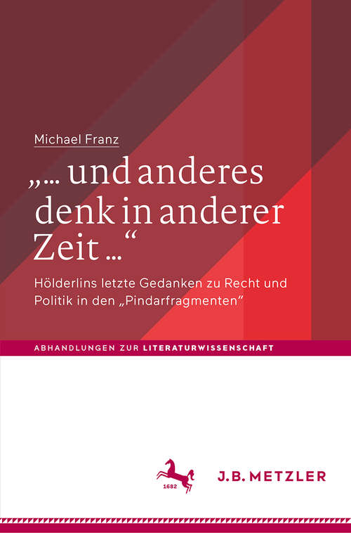 Book cover of „… und anderes denk in anderer Zeit …“: Hölderlins letzte Gedanken zu Recht und Politik in den „Pindarfragmenten“ (1. Aufl. 2020) (Abhandlungen zur Literaturwissenschaft)