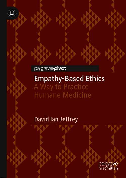 Book cover of Empathy-Based Ethics: A Way to Practice Humane Medicine (1st ed. 2020)