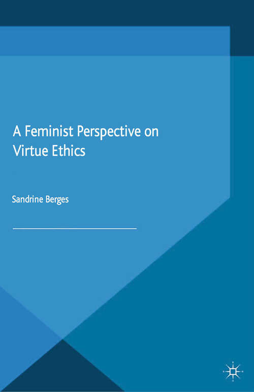 Book cover of A Feminist Perspective on Virtue Ethics (2015)
