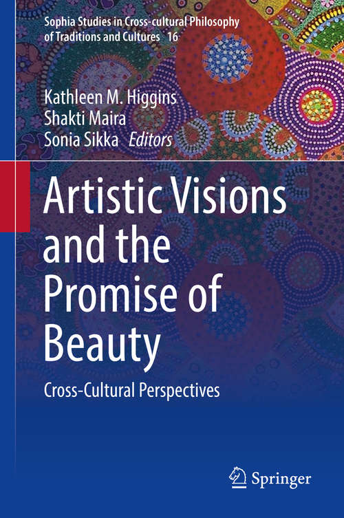 Book cover of Artistic Visions and the Promise of Beauty: Cross-Cultural Perspectives (Sophia Studies in Cross-cultural Philosophy of Traditions and Cultures #16)