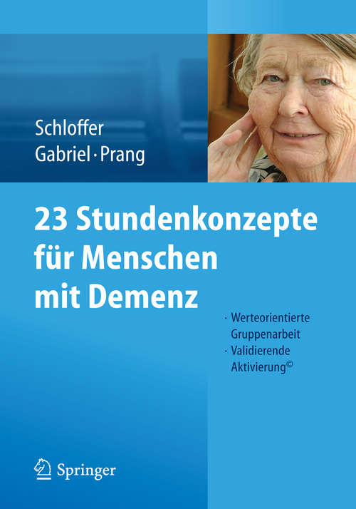 Book cover of 23 Stundenkonzepte für Menschen mit Demenz: Werteorientierte Gruppenarbeit - Validierende Aktivierung© (2014)