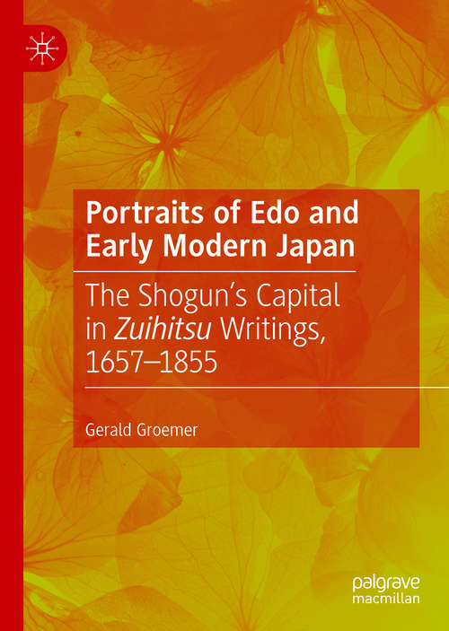 Book cover of Portraits of Edo and Early Modern Japan: The Shogun’s Capital in Zuihitsu Writings, 1657–1855 (1st ed. 2019)