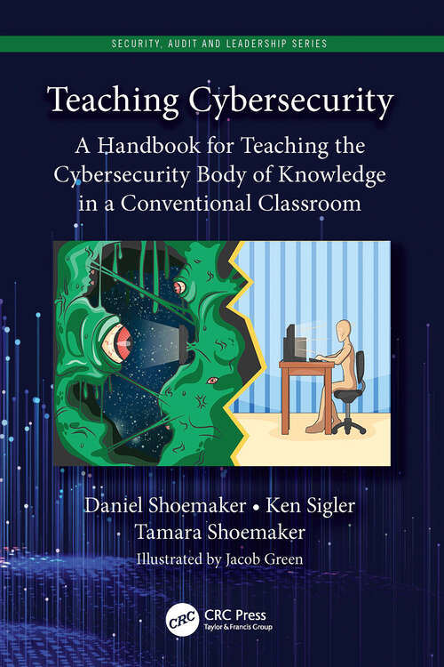Book cover of Teaching Cybersecurity: A Handbook for Teaching the Cybersecurity Body of Knowledge in a Conventional Classroom (Security, Audit and Leadership Series)