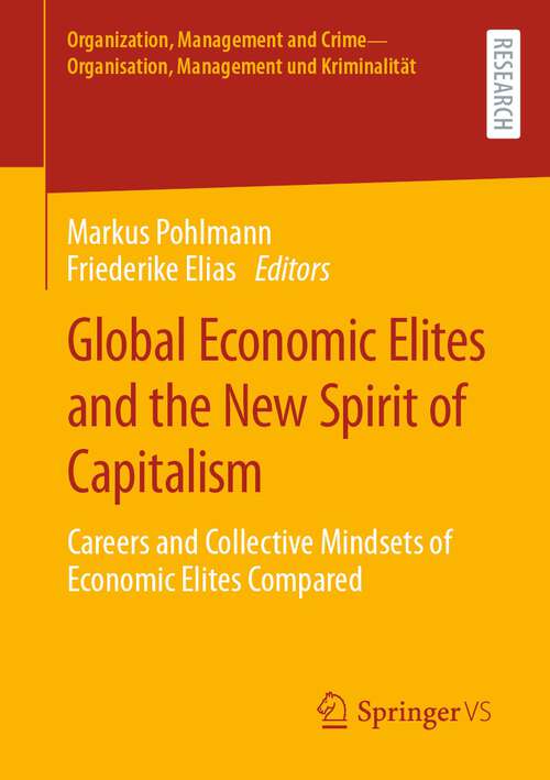 Book cover of Global Economic Elites and the New Spirit of Capitalism: Careers and Collective Mindsets of Economic Elites Compared (2024) (Organization, Management and Crime - Organisation, Management und Kriminalität)