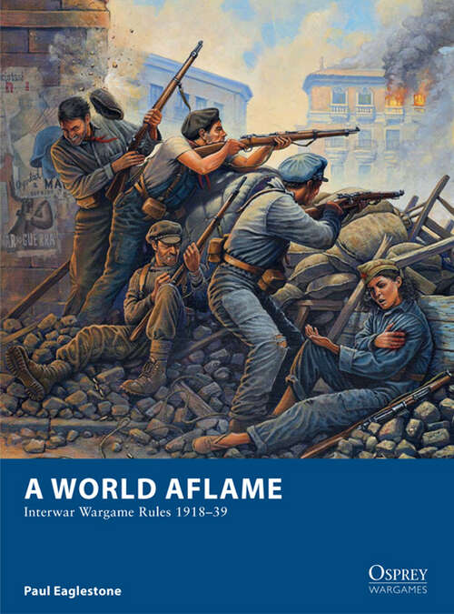 Book cover of A World Aflame: Interwar Wargame Rules 1918–39 (Osprey Wargames #2)