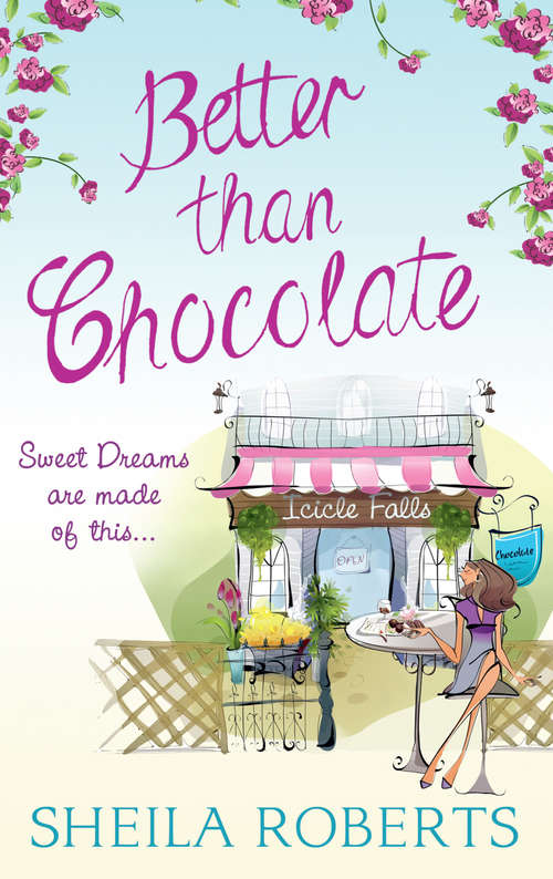 Book cover of Better Than Chocolate: Life In Icicle Falls (ePub First edition) (Life in Icicle Falls #1)