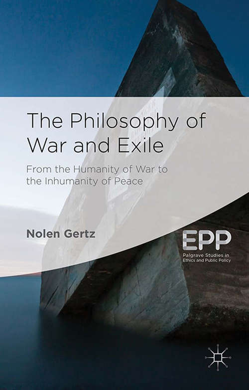 Book cover of The Philosophy of War and Exile (2014) (Palgrave Studies in Ethics and Public Policy)